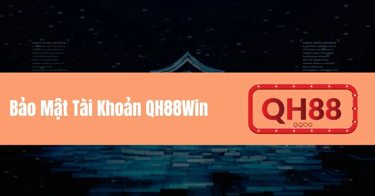 Bảo Mật Tài Khoản QH88Win