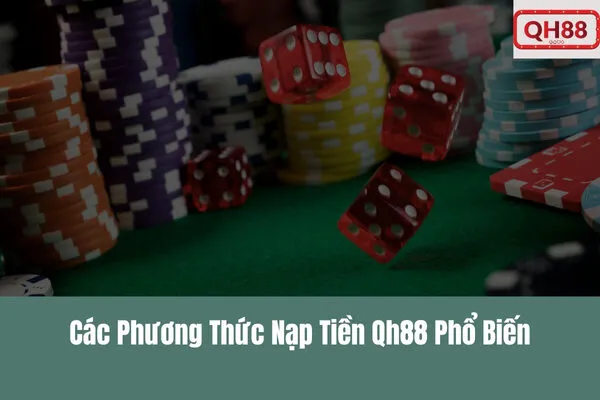 Hướng Dẫn Nạp Tiền Qh88 Chi Tiết & Nhanh Chóng Nhất