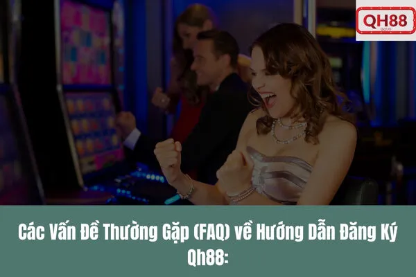 Hướng Dẫn Đăng Ký Qh88 Chi Tiết Từ A Đến Z