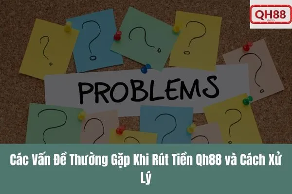 Hướng Dẫn Rút Tiền Qh88 Nhanh Chóng, An Toàn Và Tiện Lợi