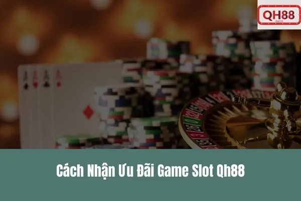 Ưu Đãi Game Slot Qh88 Đặc Biệt Cho Thành Viên