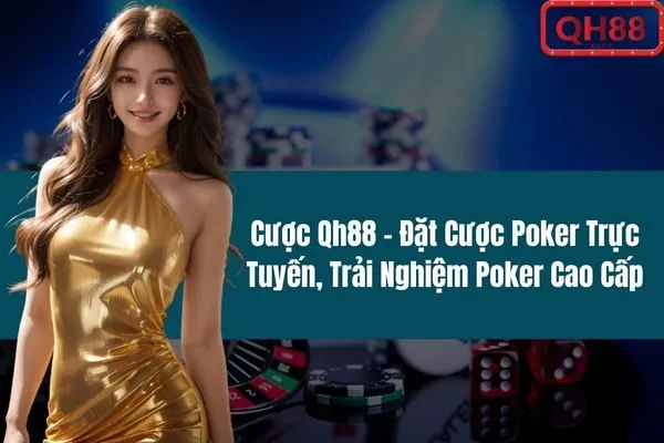 Cược Qh88 – Đặt Cược Poker Trực Tuyến, Trải Nghiệm Poker Cao Cấp