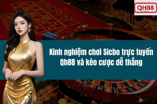 Kinh nghiệm chơi Sicbo trực tuyến Qh88 và kèo cược dễ thắng