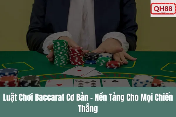 Hướng Dẫn Chơi Baccarat Trực Tuyến Qh88 và Kèo Cược Hấp Dẫn