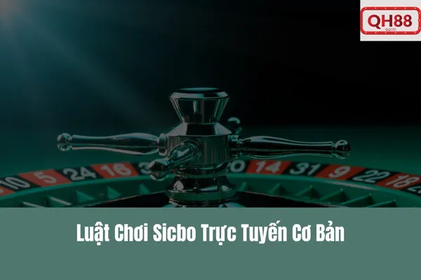 Kinh nghiệm chơi Sicbo trực tuyến Qh88 và kèo cược dễ thắng