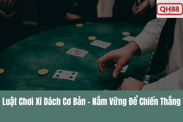 Trải Nghiệm Cược Xì Dách Trực Tuyến Qh88 – Chơi Xì Dách Online