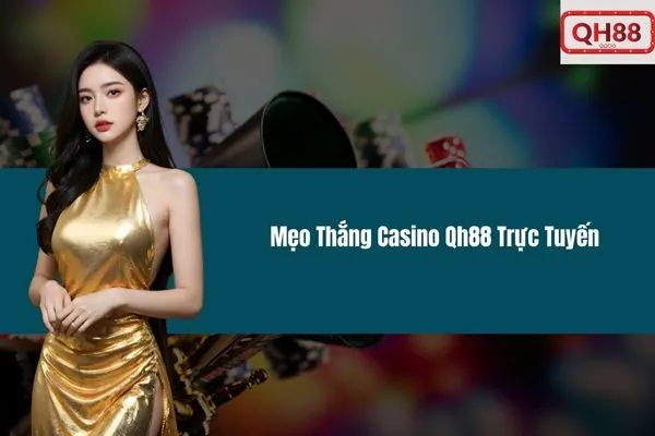 Mẹo Thắng Casino Qh88 Trực Tuyến