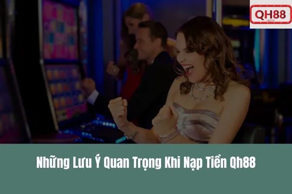 Hướng Dẫn Nạp Tiền Qh88 Chi Tiết & Nhanh Chóng Nhất