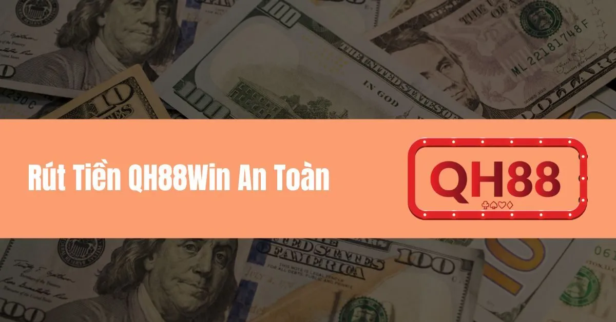 Rút Tiền QH88Win An Toàn